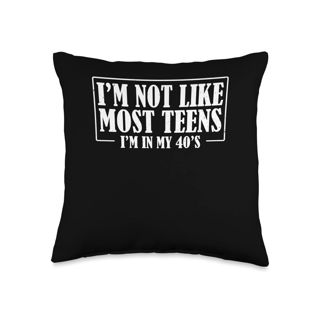 9999 I'm Not Like Most Teens In My 40's - Funny Sayings Lover Throw Pillow